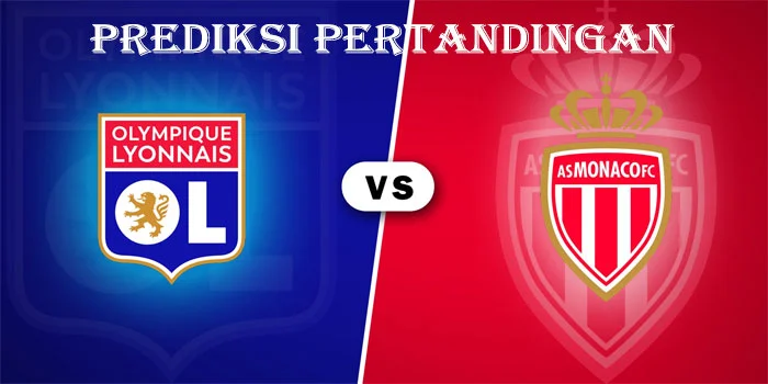 Liga Prancis – Prediksi Pertandingan Lyon vs AS Monaco, Tanggal 24 Agustus 2024